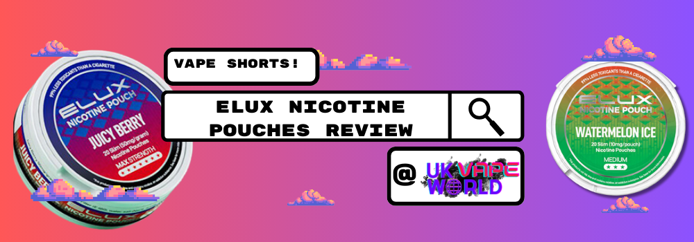 Read Elux Nicotine Pouches Review: A Short Vape Review - UK Vape World