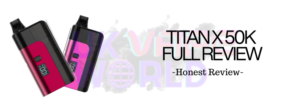 Titan X 50K Pod Kit Review | 50,000 Puff Vape UK Titan X 50K Pod Kit Review | 50,000 Puff Vape UK